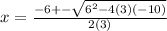 x=\frac{-6+-\sqrt{6^2-4(3)(-10)}}{2(3)}