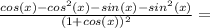 \frac{cos(x)-cos^2(x)-sin(x)-sin^2(x)}{(1+cos(x))^2}=