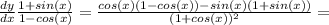 \frac{dy}{dx} \frac{1+sin(x)}{1-cos(x)}=\frac{cos(x)(1-cos(x))-sin(x)(1+sin(x))}{(1+cos(x))^2}=