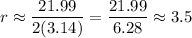 r\approx\dfrac{21.99}{2(3.14)}=\dfrac{21.99}{6.28}\approx3.5