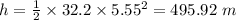 h=\frac{1}{2}\times 32.2\times 5.55^2=495.92\ m