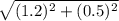 \sqrt{(1.2)^{2} + (0.5)^{2}}