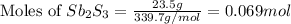 \text{Moles of }Sb_2S_3=\frac{23.5g}{339.7g/mol}=0.069mol