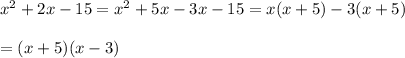 x^2+2x-15=x^2+5x-3x-15=x(x+5)-3(x+5)\\\\=(x+5)(x-3)