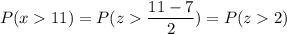 P( x  11) = P( z  \displaystyle\frac{11 - 7}{2}) = P(z  2)