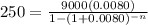 250=\frac{9000(0.0080)}{1-(1+0.0080)^{-n}}