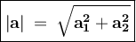 \large{\boxed{\bold{|a|\:=\:\sqrt{a_1^2+a_2^2}}}}