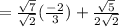 =\frac{\sqrt{7}}{\sqrt{2}}(\frac{-2}{3})  +\frac{\sqrt{5}}{2\sqrt{2}}