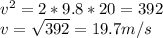 v^{2} = 2 * 9.8 * 20 = 392\\v = \sqrt{392} = 19.7m/s