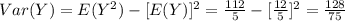 Var(Y) = E(Y^2) -[E(Y)]^2 = \frac{112}{5} -[\frac{12}{5}]^2 =\frac{128}{75}