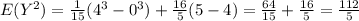 E(Y^2) = \frac{1}{15} (4^3-0^3) +\frac{16}{5} (5-4) = \frac{64}{15}+ \frac{16}{5}=\frac{112}{5}