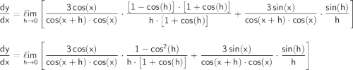 \mathsf{\dfrac{dy}{dx}=\underset{h\to 0}{\ell im}\left[\dfrac{3\,cos(x)}{cos(x+h)\cdot cos(x)}\cdot \dfrac{\big[1-cos(h)\big]\cdot \big[1+cos(h)\big]}{h\cdot \big[1+cos(h)\big]}+\dfrac{3\,sin(x)}{cos(x+h)\cdot cos(x)}\cdot \dfrac{sin(h)}{h}\right]}\\\\\\ \mathsf{\dfrac{dy}{dx}=\underset{h\to 0}{\ell im}\left[\dfrac{3\,cos(x)}{cos(x+h)\cdot cos(x)}\cdot \dfrac{1-cos^2(h)}{h\cdot \big[1+cos(h)\big]}+\dfrac{3\,sin(x)}{cos(x+h)\cdot cos(x)}\cdot \dfrac{sin(h)}{h}\right]}