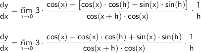 \mathsf{\dfrac{dy}{dx}=\underset{h\to 0}{\ell im}~3\cdot \dfrac{cos(x)-\big[cos(x)\cdot cos(h)-sin(x)\cdot sin(h)\big]}{cos(x+h)\cdot cos(x)}\cdot \dfrac{1}{h}}\\\\\\ \mathsf{\dfrac{dy}{dx}=\underset{h\to 0}{\ell im}~3\cdot \dfrac{cos(x)-cos(x)\cdot cos(h)+sin(x)\cdot sin(h)}{cos(x+h)\cdot cos(x)}\cdot \dfrac{1}{h}}