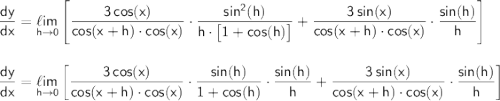 \mathsf{\dfrac{dy}{dx}=\underset{h\to 0}{\ell im}\left[\dfrac{3\,cos(x)}{cos(x+h)\cdot cos(x)}\cdot \dfrac{sin^2(h)}{h\cdot \big[1+cos(h)\big]}+\dfrac{3\,sin(x)}{cos(x+h)\cdot cos(x)}\cdot \dfrac{sin(h)}{h}\right]}\\\\\\ \mathsf{\dfrac{dy}{dx}=\underset{h\to 0}{\ell im}\left[\dfrac{3\,cos(x)}{cos(x+h)\cdot cos(x)}\cdot \dfrac{sin(h)}{1+cos(h)}\cdot \dfrac{sin(h)}{h}+\dfrac{3\,sin(x)}{cos(x+h)\cdot cos(x)}\cdot \dfrac{sin(h)}{h}\right]}