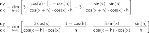 \mathsf{\dfrac{dy}{dx}=\underset{h\to 0}{\ell im}\left[3\cdot \dfrac{cos(x)\cdot \big[1-cos(h)\big]}{cos(x+h)\cdot cos(x)\cdot h}+3\cdot \dfrac{sin(x)\cdot sin(h)}{cos(x+h)\cdot cos(x)\cdot h}\right]}\\\\\\ \mathsf{\dfrac{dy}{dx}=\underset{h\to 0}{\ell im}\left[\dfrac{3\,cos(x)}{cos(x+h)\cdot cos(x)}\cdot \dfrac{1-cos(h)}{h}+\dfrac{3\,sin(x)}{cos(x+h)\cdot cos(x)}\cdot \dfrac{sin(h)}{h}\right]}