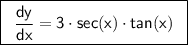 \boxed{\begin{array}{c}\mathsf{\dfrac{dy}{dx}=3\cdot sec(x)\cdot tan(x)}\end{array}}