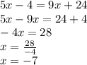 5x-4=9x+24\\5x-9x=24+4\\-4x=28\\x=\frac{28}{-4}\\x=-7