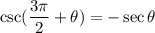 \csc (\dfrac{3\pi}{2}+\theta)=-\sec \theta