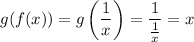 g(f(x))=g\left(\dfrac{1}{x}\right)=\dfrac{1}{\frac{1}{x}}=x