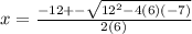 x=\frac{-12+-\sqrt{12^2-4(6)(-7)}}{2(6)}