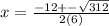 x=\frac{-12+-\sqrt{312}}{2(6)}