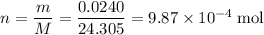 n = \dfrac{m}{M} = \dfrac{0.0240}{24.305} = 9.87 \times 10^{-4} \; \text{mol}