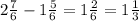 2\frac{7}{6}-1\frac{5}{6}=1\frac{2}{6}=1\frac{1}{3}