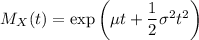 M_X(t)=\exp\left(\mu t+\dfrac12\sigma^2t^2\right)