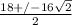 \frac{18+/- 16\sqrt{2} }{2}