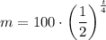 m = 100 \cdot \left(\dfrac{1}{2}\right)^{\frac{t}{4}}