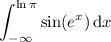 \displaystyle\int_{-\infty}^{\ln\pi}\sin(e^x)\,\mathrm dx