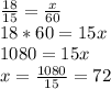 \frac{18}{15}=\frac{x}{60}\\18*60=15x\\1080=15x\\x=\frac{1080}{15}=72