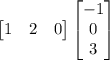 \begin{bmatrix}1&2&0\end{bmatrix}\begin{bmatrix}-1\\0\\3\end{bmatrix}