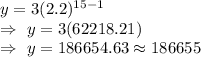 y=3(2.2)^{15-1}\\\Rightarrow\ y=3(62218.21)\\\Rightarrow\ y=186654.63\approx186655