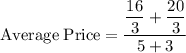 \rm Average \; Price = \dfrac{\dfrac{16}{3}+\dfrac{20}{3}}{5+3}