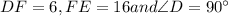 DF=6, FE=16 and {\angle}D=90^{\circ}