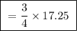 \boxed{ \ = \frac{3}{4} \times 17.25 \ }