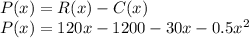 P(x) = R(x) - C(x)\\P(x)=120x -1200-30x-0.5x^2