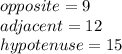 opposite=9\\adjacent=12\\hypotenuse=15