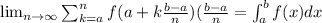 \lim_{n\rightarrow \infty}\sum_{k=a}^{n}f(a+k\frac{b-a}{n})(\frac{b-a}{n}=\int_{a}^{b}f(x)dx