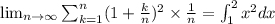 \lim_{n\rightarrow\infty}\sum_{k=1}^{n}(1+\frac{k}{n})^2\times \frac{1}{n}=\int_{1}^{2}x^2 dx