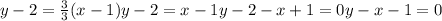 y-2= \frac{3}{3} (x-1)&#10;y-2=x-1&#10;y-2-x+1=0&#10;y-x-1=0