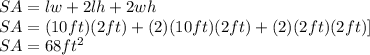 SA=lw+2lh+ 2wh\\SA=(10ft)(2ft)+(2)(10ft)(2ft)+(2)(2ft)(2ft)]\\SA=68ft^2