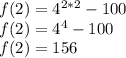 f(2)=4^{2*2}-100\\f(2)=4^{4}-100\\f(2)=156