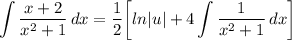 \displaystyle \int {\frac{x + 2}{x^2 + 1}} \, dx = \frac{1}{2} \bigg[ ln|u| + 4\int {\frac{1}{x^2 + 1}} \, dx \bigg]