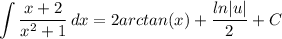 \displaystyle \int {\frac{x + 2}{x^2 + 1}} \, dx = 2arctan(x) + \frac{ln|u|}{2} + C