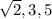 \sqrt{2},3,5