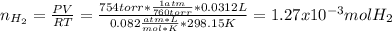 n_{H_2}=\frac{PV}{RT}=\frac{754torr*\frac{1atm}{760torr}*0.0312L}{0.082 \frac{atm*L}{mol*K}*298.15K}=1.27x10^{-3}molH_2