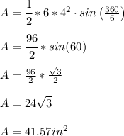 A=\cfrac{1}{2}*6*4^2\cdot sin\left(\frac{360}{6} \right)\\ \\A=\cfrac{96}{2}* sin(60) \\ \\ A=\frac{96}{2} *\frac{\sqrt{3}}{2}  \\ \\ A=24\sqrt{3} \\ \\ A=41.57 in^{2}