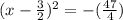 (x -\frac{3}{2}) ^ 2 = -(\frac{47}{4})